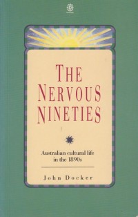 Image of THE NERVOUS NINETIES: AUSTRALIAN CULTURAL LIFE IN THE 1890s