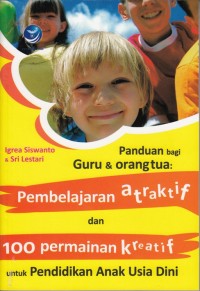 Image of PANDUAN BAGI GURU DAN ORANGTUA: PEMBELAJARAN ATRAKTIF DAN 100 PERMAINAN KREATIF