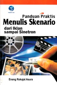 Image of PANDUAN PRAKTIS MENULIS SKENARIO DARI IKLAN SAMPAI SINETRON