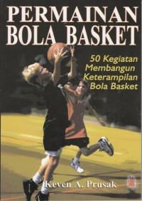 Image of PERMAINAN BOLA BASKET: 50 KEGIATAN MEMBANGUN KETERAMPILAN BOLA BASKET