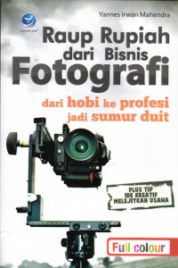 Image of RAUP RUPIAH DARI BISNIS FOTOGRAFI: DARI HOBI KE PROFESI JADU SUMUR DUIT