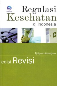 Image of REGULASI KESEHATAN DI INDONESIA: EDISI REVISI