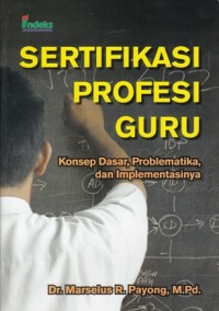 Image of SERTIFIKASI PROFESI GURU: KONSEP DASAR, PROBLEMATIKA, DAN IMPLEMENTASINYA