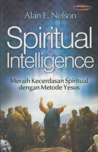 Image of SPIRITUAL INTELLIGENCE : MERAIH KECERDASAN SPIRITUAL DENGAN MATODE YESUS