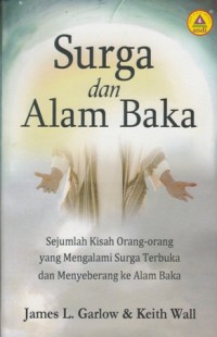 Image of SURGA DAN ALAM BAKA: SEJUMLAH KISAH ORANG - ORANG YANG MENGALAMI SURGA TERBUKA DAN MNYEBERANG KE ALAM BAKA