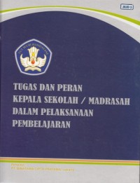 Image of TUGAS DAN PERAN KEPALA SEKOLAH/ MADRASAH DALAM PELAKSANAAN PEMBELAJARAN (JILID 1)