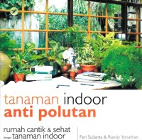 Image of TANAMAN INDOOR ANTI POLUTAN: RUMAH CANTIK & SEHAT DENGAN TANAMAN INDOOR