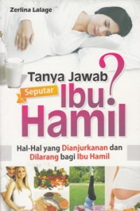 Image of TANYA JAWAB SEPUTAR IBU HAMIL ? HAL-HAL YANG DIANJURKANAN DAN DILARANG BAGI IBU HAMIL