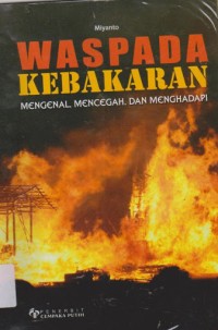 Image of WASPADA KEBAKARAN MENGENAL , MENCEGAH, DAN MENGHADAPI